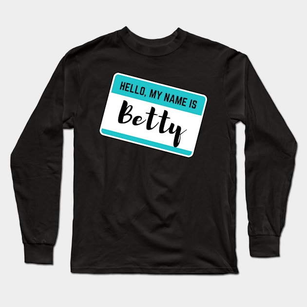 Hello My Name Is Betty Long Sleeve T-Shirt by Word Minimalism